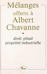 Mélanges offerts à Albert Chavanne : droit pénal, propriété industrielle