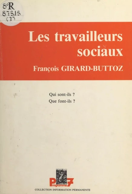 Les travailleurs sociaux : qui sont-ils ? que font-ils ? - François Girard-Buttoz - FeniXX réédition numérique