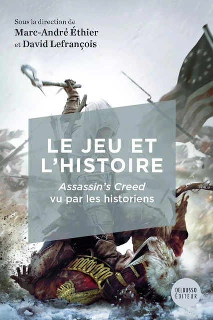 Le jeu et l'histoire - Marc-André Éthier, David Lefrançois - Del Busso Éditeur