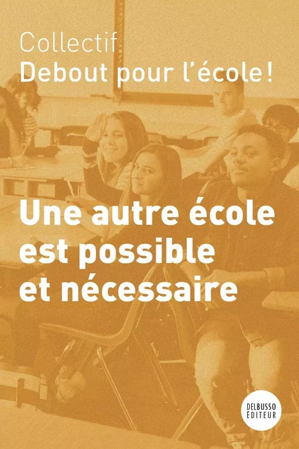 Une autre école est possible et nécessaire - Collectif Debout pour l'école! - Del Busso Éditeur