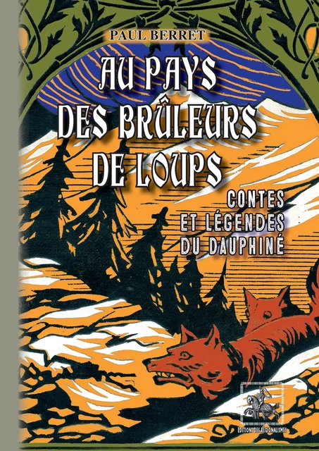 Au pays des brûleurs de loups (contes & légendes du Dauphiné) - Paul Berret - Editions des Régionalismes