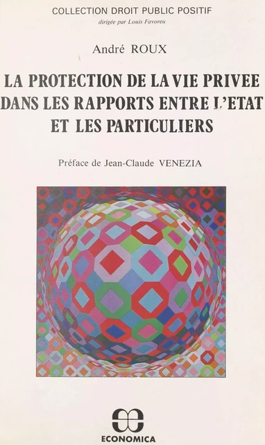 La protection de la vie privée dans les rapports entre l'État et les particuliers - André Roux - FeniXX réédition numérique