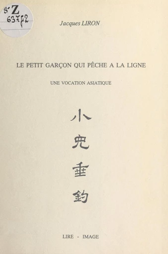 Le petit garçon qui pêche à la ligne : une vocation asiatique - Jacques Liron - FeniXX réédition numérique