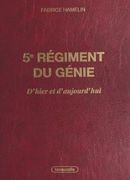 5e Régiment du Génie, d'hier et d'aujourd'hui