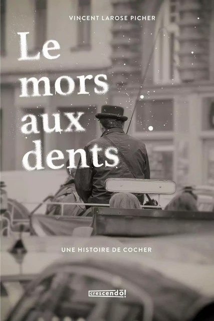 Le mors aux dents - Vincent Larose Picher - Les Éditions Crescendo!