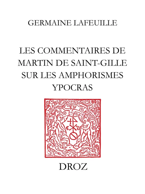 Les Commentaires de Martin de Saint-Gille sur les Amphorismes Ypocras - Germaine Lafeuille - Librairie Droz