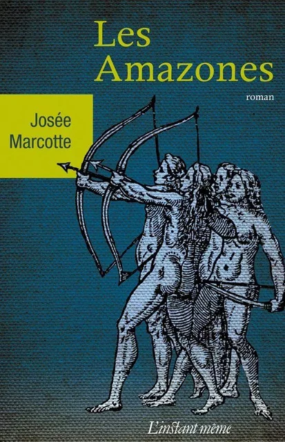 Les Amazones - Josée Marcotte - Éditions de L'instant même