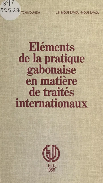 Éléments de la pratique gabonaise en matière de traités internationaux - Guillaume Pambou Tchivounda, Jean-Bernard Moussavou-Moussavou - FeniXX réédition numérique