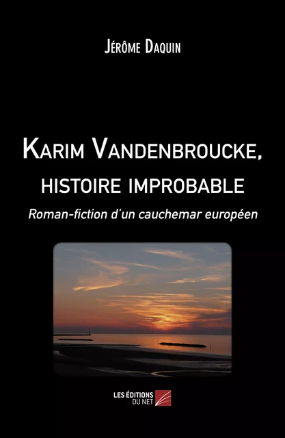 Karim Vandenbroucke, histoire improbable - Jérôme Daquin - Les Éditions du Net