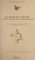 La main et l'outil : manches et emmanchements préhistoriques