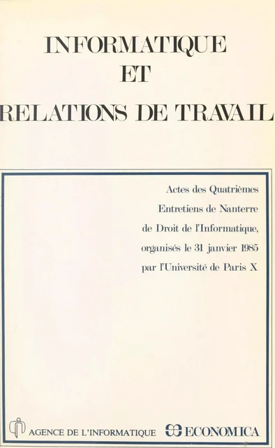 Informatique et relations de travail -  Entretiens de droit de l'informatique de Nanterre - FeniXX réédition numérique