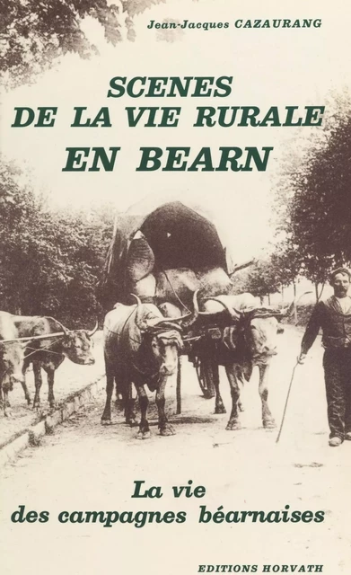 Scènes de la vie rurale en Béarn : la vie des campagnes béarnaises - Jean-Jacques Cazaurang - FeniXX réédition numérique