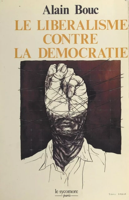 Le libéralisme contre la démocratie : les procédés politiques du capitalisme libéral - Alain Bouc - FeniXX réédition numérique