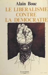 Le libéralisme contre la démocratie : les procédés politiques du capitalisme libéral