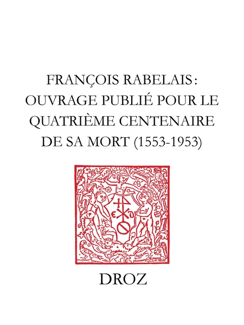 François Rabelais - Gerald Berthoud, Marcel de Grève, Paul Delaunay, L. Denoix, Fernand Desonay, F. Dumont, Michel François, Marcel Françon, Antoinette Huon, H. Janeau, A. Krailsheimer, Raymond Lebègue, Robert Marichal, Claude-Albert Mayer, Henri Meylan, Charles Perrat, Mario Roques, V.-L. Saulnier, L. Scheler, Michael A. Screech, Emile V. Telle, M. Thomas, J. Tricou - Librairie Droz