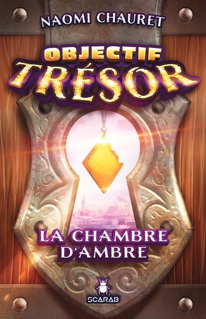 Objectif Trésor - La chambre d’Ambre - Naomi Chauret - Éditions Scarab