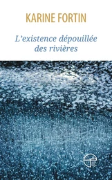 L'existence dépouillée des rivières