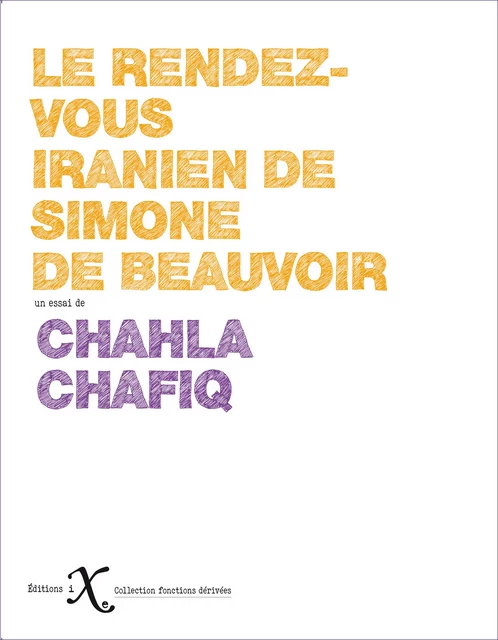 Le rendez-vous iranien de Simone de Beauvoir - Chahla Chafiq - Les Éditions iXe