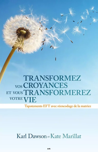 Transformez vos croyances et vous transformerez votre vie - Karl Dawson, Kate Marillat - Éditions AdA