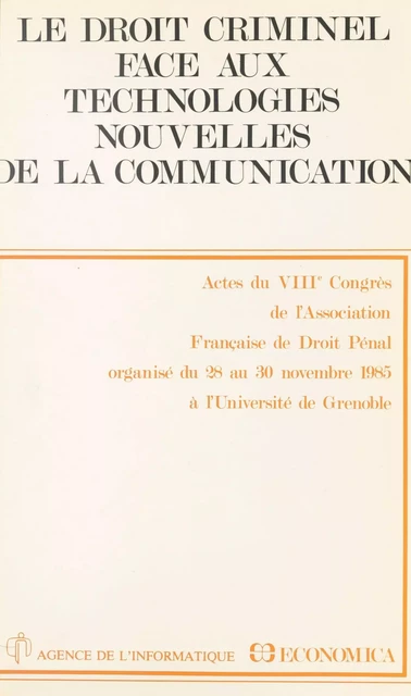 Le droit criminel face aux technologies nouvelles de la communication -  Congrès de l'Association française de droit pénal - FeniXX réédition numérique