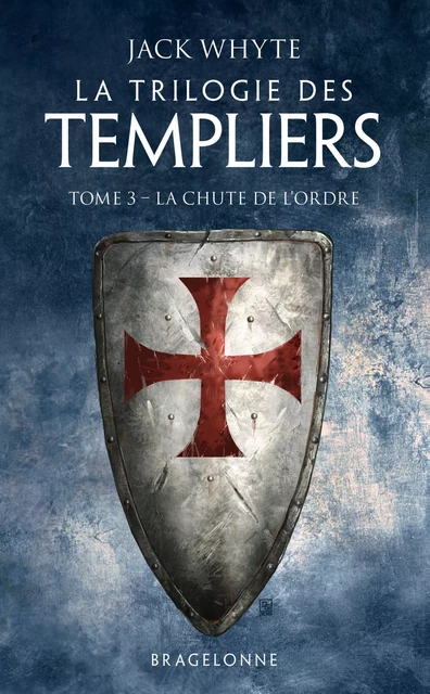 La Trilogie des Templiers, T3 : La Chute de l'ordre - Jack Whyte - Bragelonne