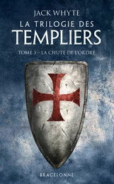 La Trilogie des Templiers, T3 : La Chute de l'ordre