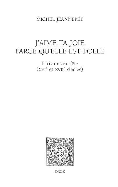 J'aime ta joie parce qu'elle est folle - Michel Jeanneret - Librairie Droz