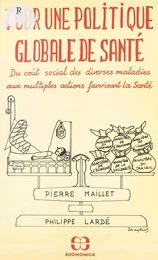 Pour une politique globale de santé : du coût social des diverses maladies aux multiples actions favorisant la santé