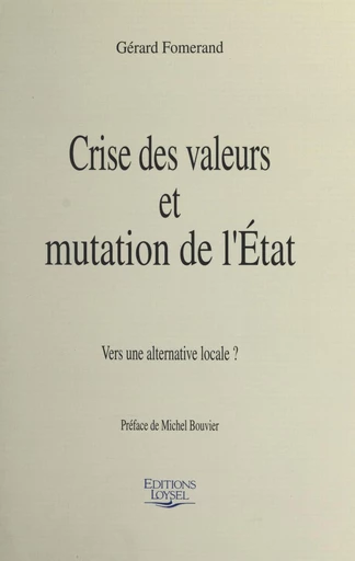 Crise des valeurs et mutation de l'État : vers une alternative locale ? - Gérard Fomerand - FeniXX réédition numérique