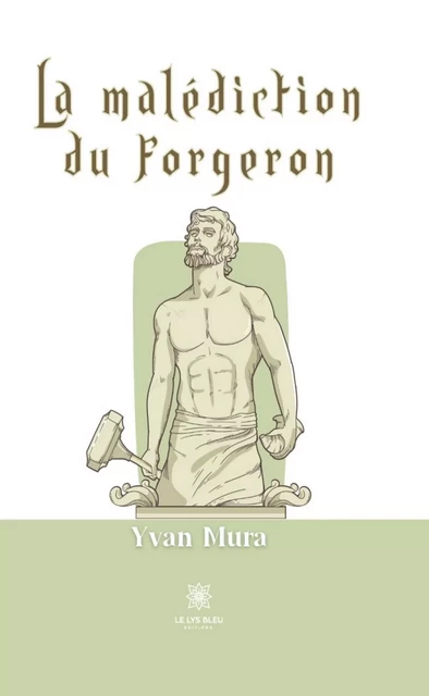 La malédiction du forgeron - Yvan Mura - Le Lys Bleu Éditions