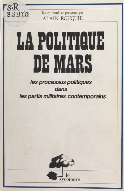 La politique de Mars : les processus politiques dans les partis militaires contemporains - Alain Rouquié - FeniXX réédition numérique