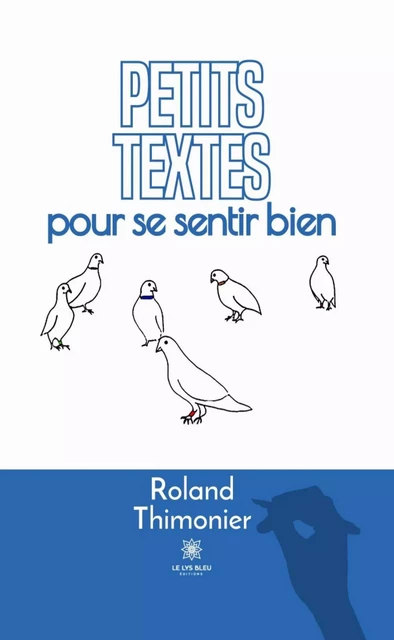 Petits textes pour se sentir bien - Roland Thimonier - Le Lys Bleu Éditions