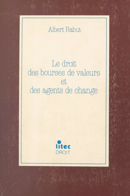 Le droit des bourses de valeurs et des agents de change - Albert Rabut - FeniXX réédition numérique