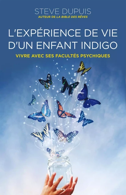 L'expérience de vie d'un enfant indigo - Steve Dupuis - Éditions AdA