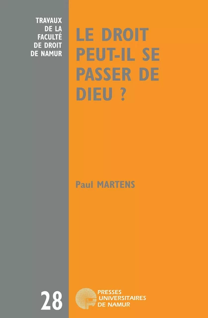 Le droit peut-il se passer de Dieu ? - Paul Martens - Presses universitaires de Namur