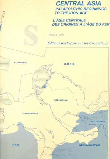 Central Asia palaeolithic beginnings to the iron age. L'Asie centrale des origines à l'âge du fer - Philip Lantry Kohl, Henri-Paul Francfort, Jean-Claude Gardin - FeniXX réédition numérique