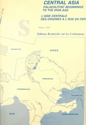 Central Asia palaeolithic beginnings to the iron age. L'Asie centrale des origines à l'âge du fer