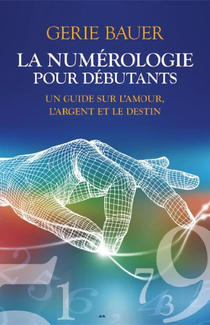 La numérologie pour débutants - Gerie Bauer - Éditions AdA