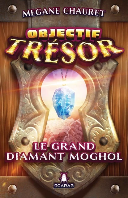 Objectif trésor - Le grand diamant Moghol - Megane Chauret - Éditions Scarab