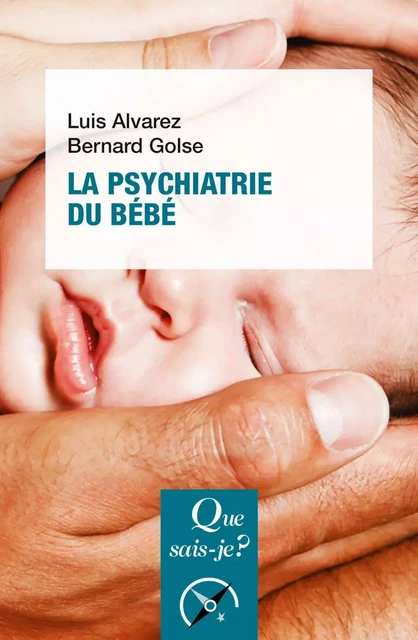 La psychiatrie du bébé - Bernard Golse, Luis Alvarez - Humensis