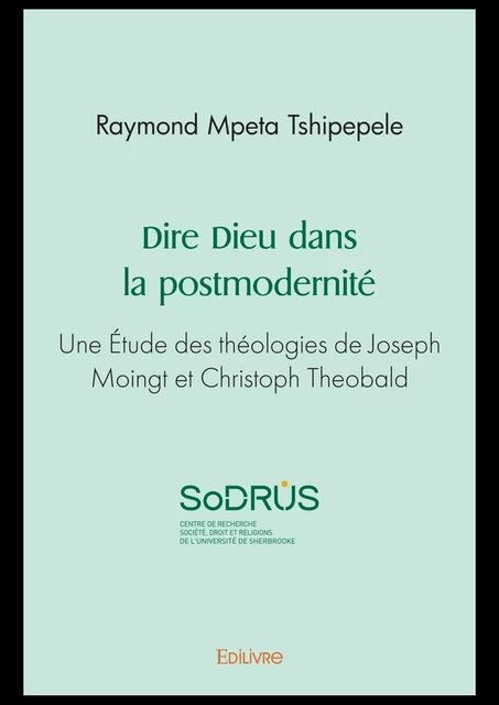 Dire Dieu dans la postmodernité - Raymond Mpeta Tshipepele - Editions Edilivre