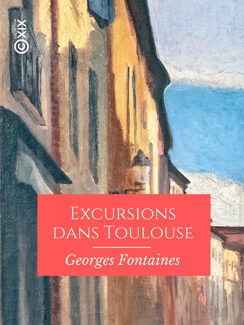 Excursions dans Toulouse - Justin Jourdan - Collection XIX