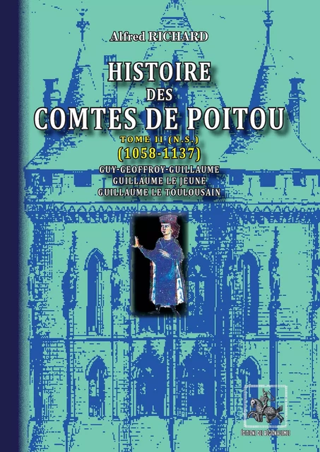 Histoire des Comtes de Poitou (Tome 2  n. s. : 1058-1137) - Alfred Richard - Editions des Régionalismes