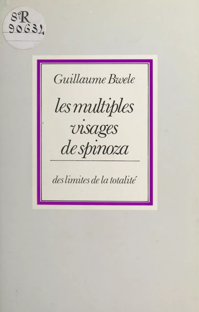 Les multiples visages de Spinoza : des limites de la totalité - Guillaume Bwele - FeniXX réédition numérique