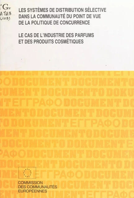 Les systèmes de distribution sélective dans la Communauté du point de vue de la politique de concurrence : le cas de l'industrie des parfums et des produits cosmétiques - André-Paul Weber - FeniXX réédition numérique