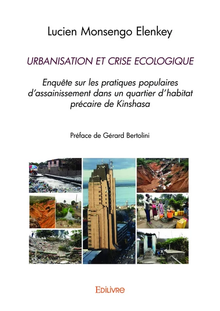 URBANISATION ET CRISE ECOLOGIQUE. Enquête sur les pratiques populaires d'assainissement dans un quartier d'habitat précaire de Kinshasa - Lucien Monsengo Elenkey - Editions Edilivre