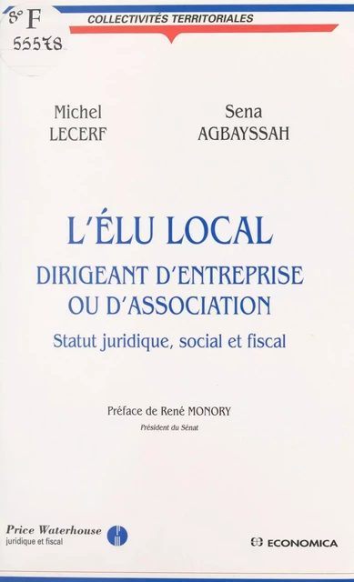 L'élu local, dirigeant d'entreprise ou d'association : statut juridique, social et fiscal - Michel Lecerf, Sena Agbayssah - FeniXX réédition numérique