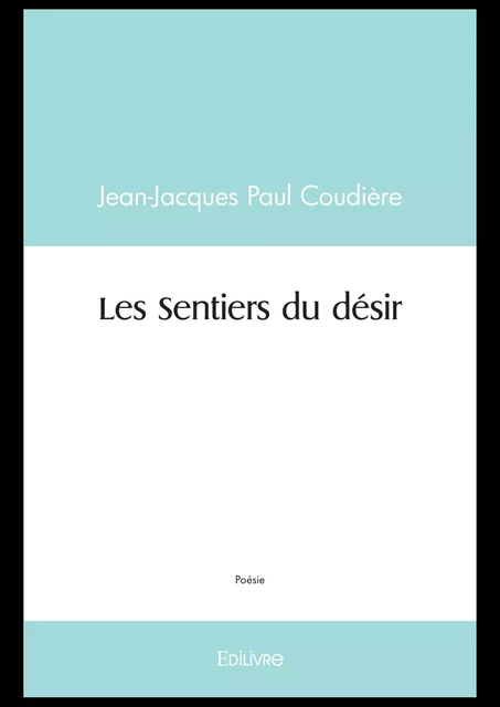 Les Sentiers du désir - Jean-Jacques Paul Coudière - Editions Edilivre