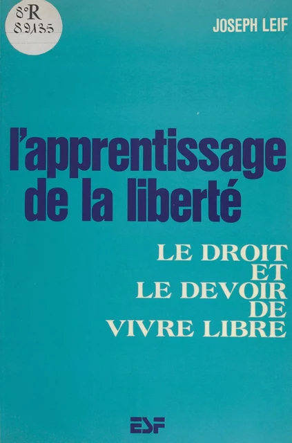 L'apprentissage de la liberté : le droit et le devoir de vivre libre - Joseph Leif - FeniXX réédition numérique