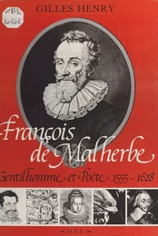 François de Malherbe : gentilhomme et poète, 1555-1628